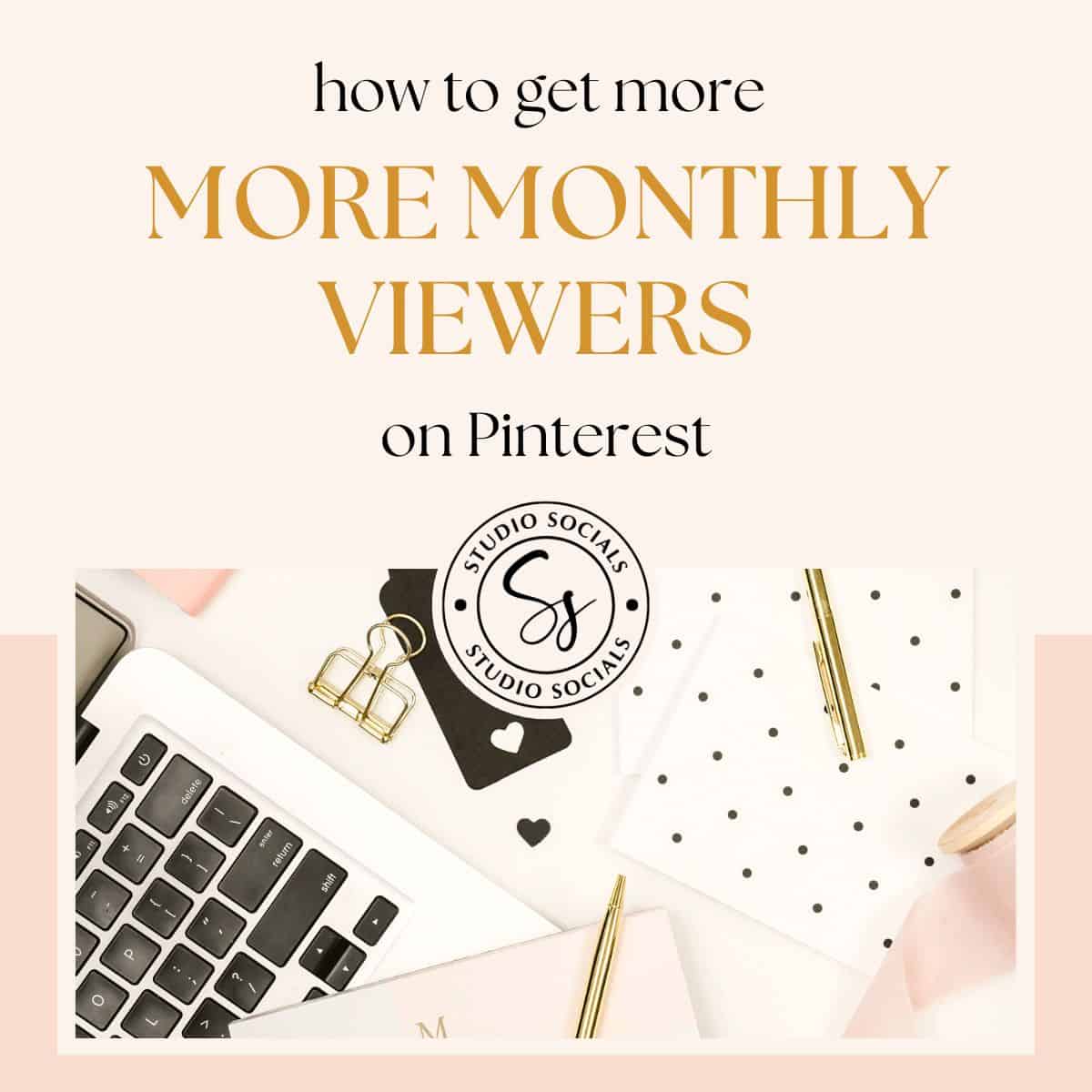 how to get more monthly viewers on Pinterest